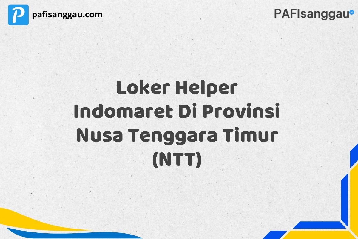 Loker Helper Indomaret Di Provinsi Nusa Tenggara Timur (NTT)