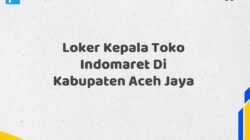 Loker Kepala Toko Indomaret Di Kabupaten Aceh Jaya