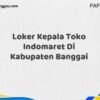 Loker Kepala Toko Indomaret Di Kabupaten Banggai Tahun 2025 (Jangan Terlambat, Daftar Sekarang!)