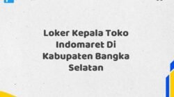 Loker Kepala Toko Indomaret Di Kabupaten Bangka Selatan