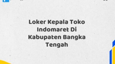 Loker Kepala Toko Indomaret Di Kabupaten Bangka Tengah