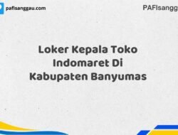 Loker Kepala Toko Indomaret Di Kabupaten Banyumas Tahun 2025 (Kesempatan Terbatas, Daftar Sekarang)