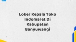 Loker Kepala Toko Indomaret Di Kabupaten Banyuwangi