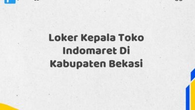 Loker Kepala Toko Indomaret Di Kabupaten Bekasi Tahun 2025 (Waktu Terbatas, Lamar Sekarang)