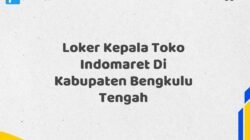 Loker Kepala Toko Indomaret Di Kabupaten Bengkulu Tengah