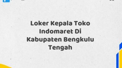 Loker Kepala Toko Indomaret Di Kabupaten Bengkulu Tengah