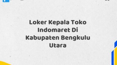 Loker Kepala Toko Indomaret Di Kabupaten Bengkulu Utara