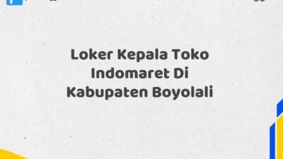 Loker Kepala Toko Indomaret Di Kabupaten Boyolali Tahun 2025 (Segera Lamar Sebelum Terlambat)