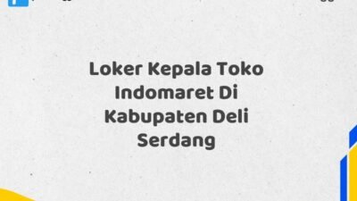 Loker Kepala Toko Indomaret Di Kabupaten Deli Serdang