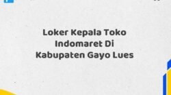 Loker Kepala Toko Indomaret Di Kabupaten Gayo Lues