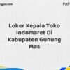 Loker Kepala Toko Indomaret Di Kabupaten Gunung Mas Maret Tahun 2025 (Apply Now)