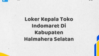 Loker Kepala Toko Indomaret Di Kabupaten Halmahera Selatan