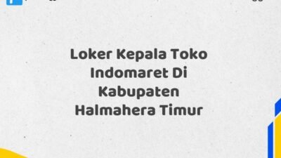 Loker Kepala Toko Indomaret Di Kabupaten Halmahera Timur