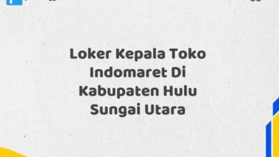 Loker Kepala Toko Indomaret Di Kabupaten Hulu Sungai Utara
