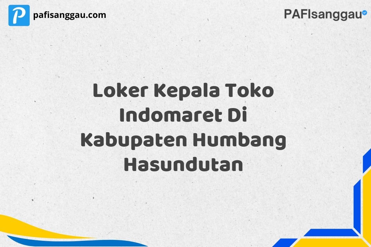 Loker Kepala Toko Indomaret Di Kabupaten Humbang Hasundutan