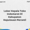 Loker Kepala Toko Indomaret Di Kabupaten Kepulauan Meranti Tahun 2025 (Ayo Lamar, Jangan Menunggu Terlalu Lama)