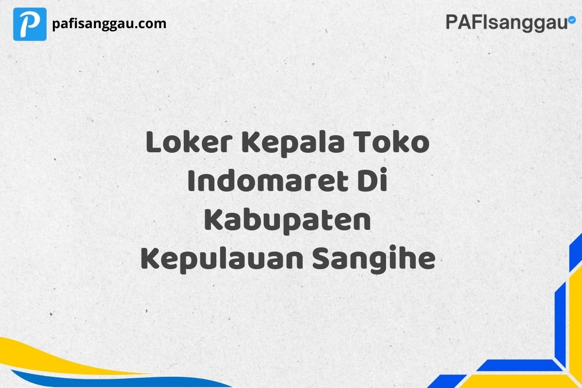 Loker Kepala Toko Indomaret Di Kabupaten Kepulauan Sangihe