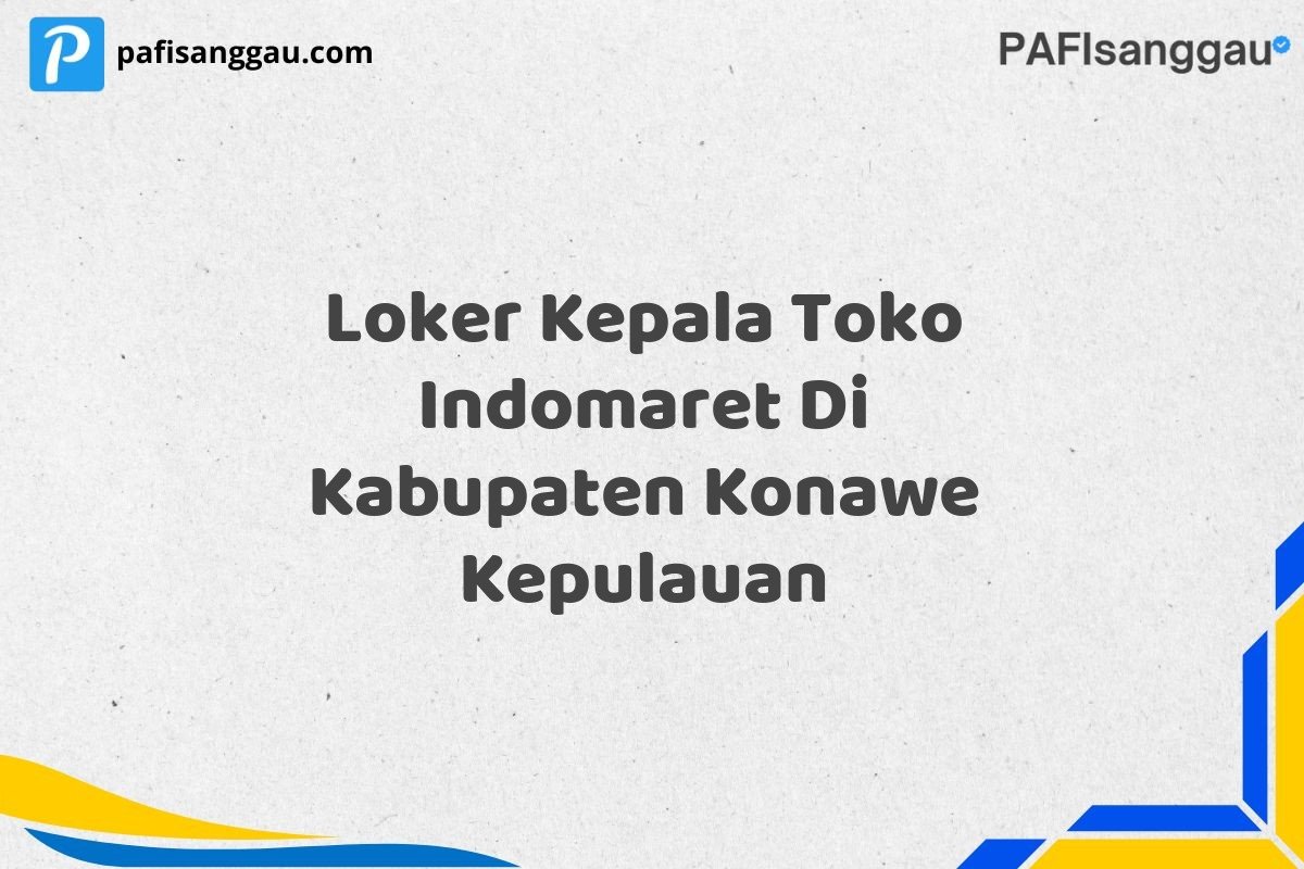 Loker Kepala Toko Indomaret Di Kabupaten Konawe Kepulauan