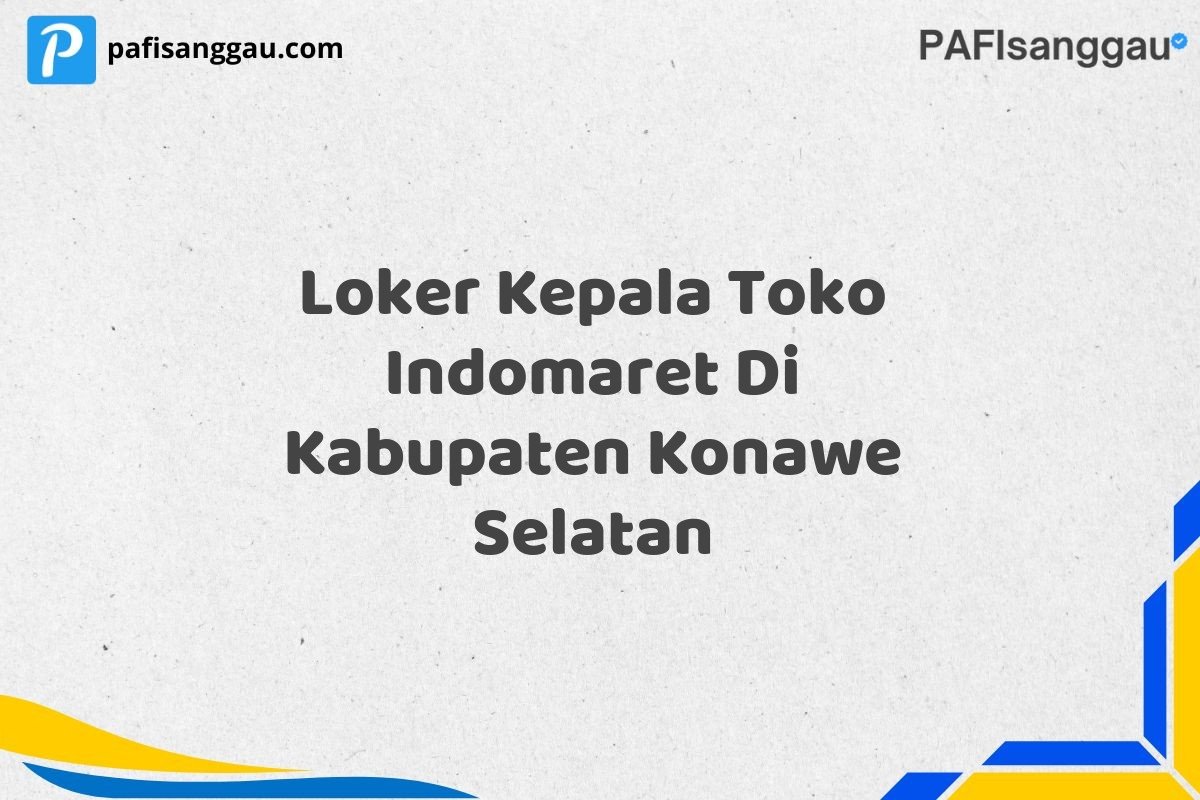 Loker Kepala Toko Indomaret Di Kabupaten Konawe Selatan