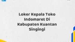 Loker Kepala Toko Indomaret Di Kabupaten Kuantan Singingi