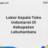 Loker Kepala Toko Indomaret Di Kabupaten Labuhanbatu Tahun 2025 (Segera Lamar Sebelum Terlambat)