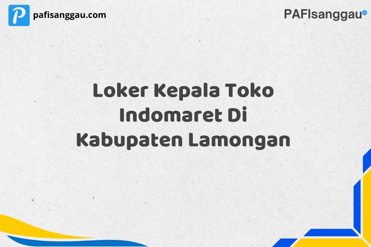 Loker Kepala Toko Indomaret Di Kabupaten Lamongan