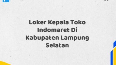 Loker Kepala Toko Indomaret Di Kabupaten Lampung Selatan