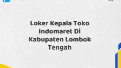 Loker Kepala Toko Indomaret Di Kabupaten Lombok Tengah