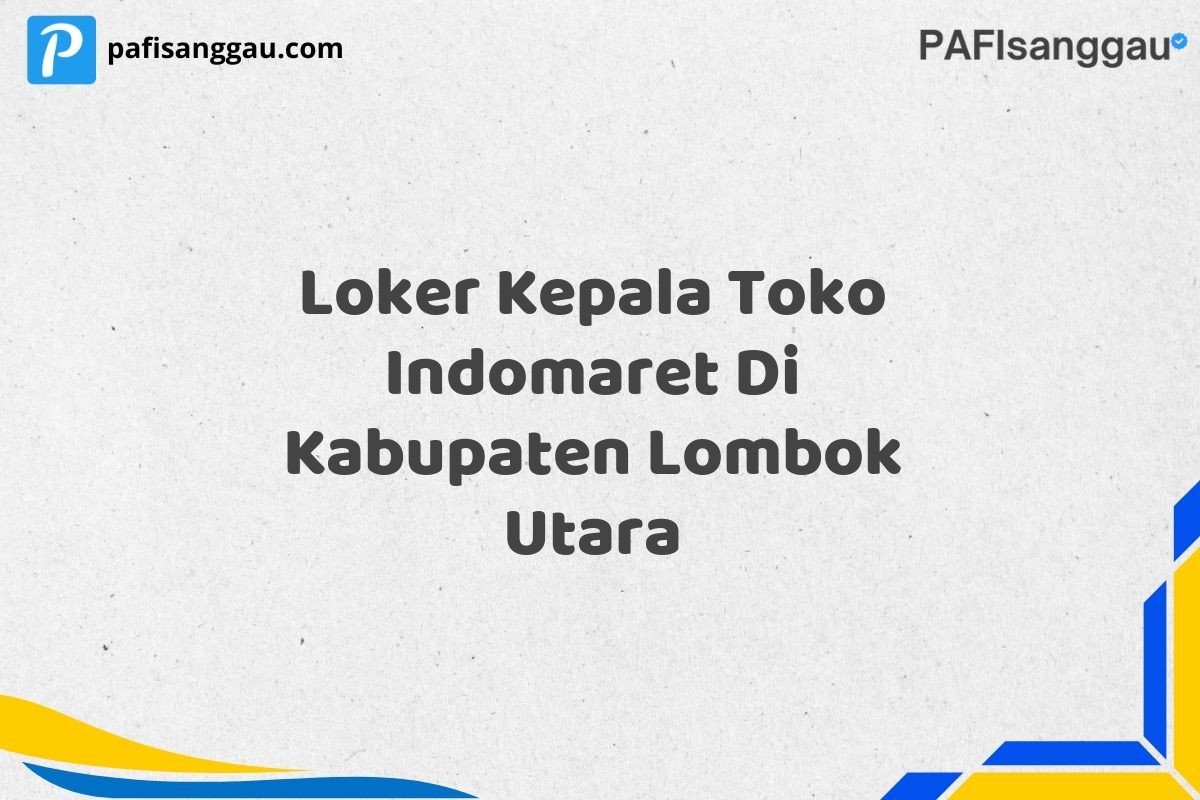 Loker Kepala Toko Indomaret Di Kabupaten Lombok Utara