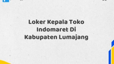 Loker Kepala Toko Indomaret Di Kabupaten Lumajang Tahun 2025 (Jangan Lewatkan Pendaftaran Ini)