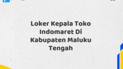 Loker Kepala Toko Indomaret Di Kabupaten Maluku Tengah