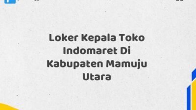 Loker Kepala Toko Indomaret Di Kabupaten Mamuju Utara