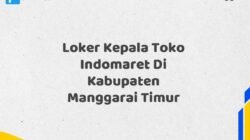 Loker Kepala Toko Indomaret Di Kabupaten Manggarai Timur Tahun 2025 (Jangan Sampai Kehabisan, Daftar Sekarang)