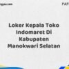 Loker Kepala Toko Indomaret Di Kabupaten Manokwari Selatan Tahun 2025 (Jangan Sampai Kehabisan, Daftar Sekarang)