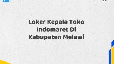 Loker Kepala Toko Indomaret Di Kabupaten Melawi Tahun 2025 (Segera Daftar Sebelum Terlambat)