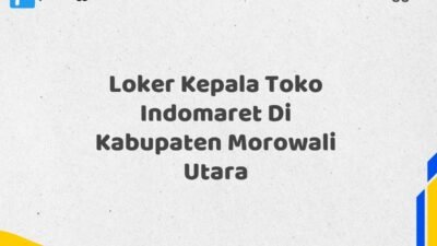 Loker Kepala Toko Indomaret Di Kabupaten Morowali Utara