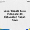 Loker Kepala Toko Indomaret Di Kabupaten Nagan Raya Tahun 2025 (Ayo Daftar, Jangan Sampai Terlewat)