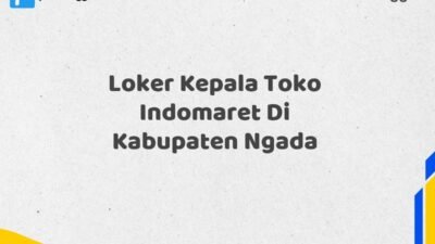 Loker Kepala Toko Indomaret Di Kabupaten Ngada Tahun 2025 (Waktu Terbatas, Lamar Sekarang)