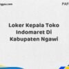 Loker Kepala Toko Indomaret Di Kabupaten Ngawi Tahun 2025 (Segera Lamar Sebelum Terlambat)