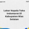 Loker Kepala Toko Indomaret Di Kabupaten Nias Selatan Tahun 2025 (Daftar Sebelum Kesempatan Berakhir)