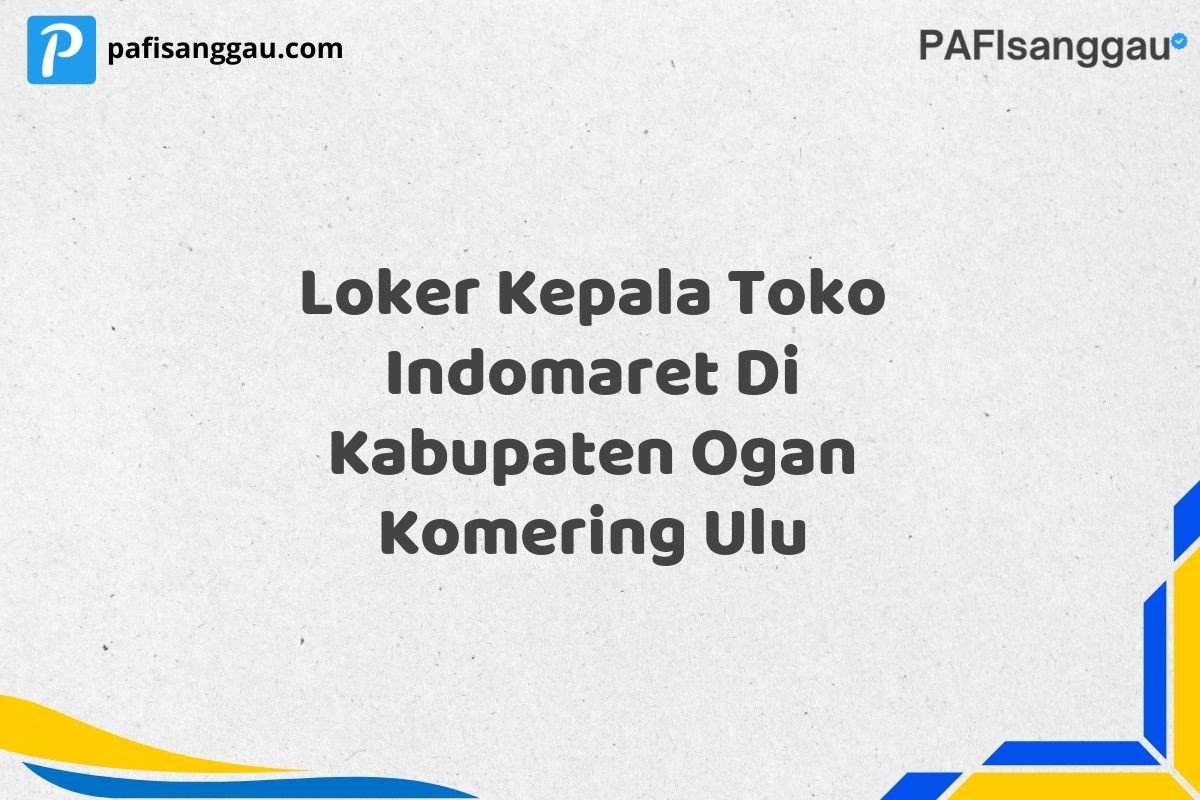 Loker Kepala Toko Indomaret Di Kabupaten Ogan Komering Ulu