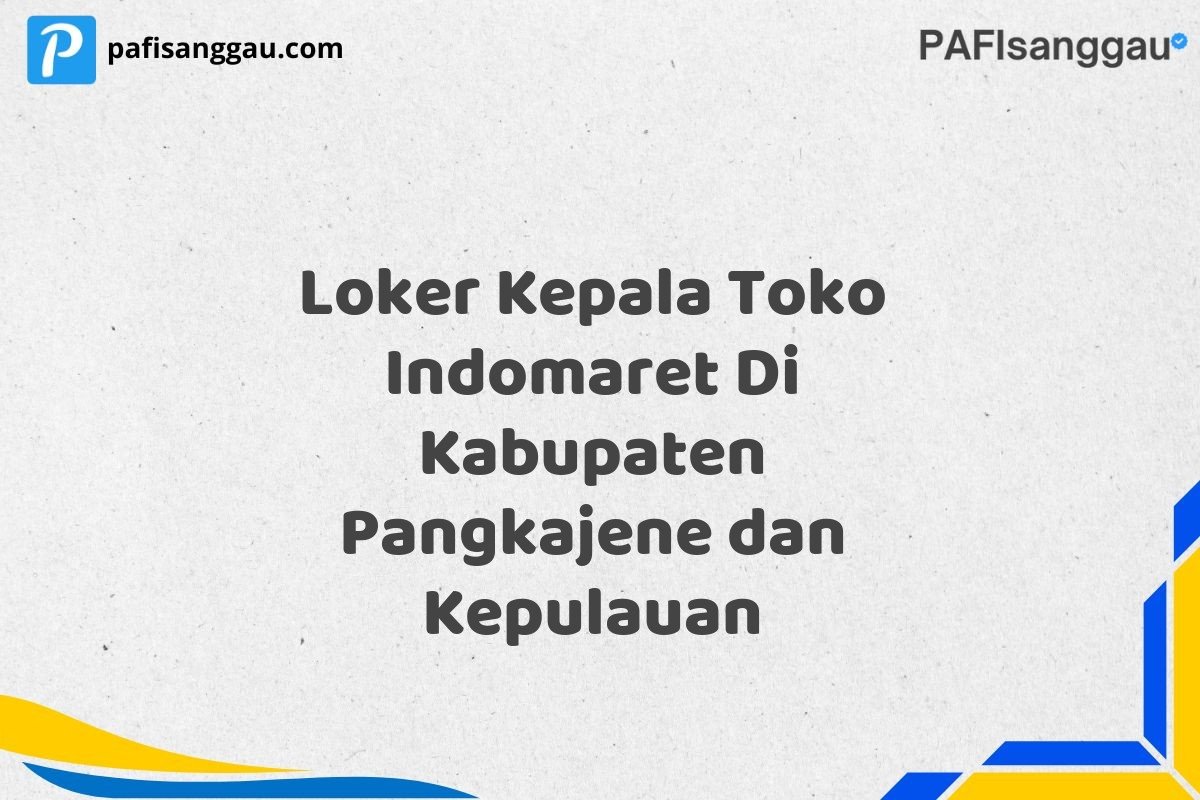 Loker Kepala Toko Indomaret Di Kabupaten Pangkajene dan Kepulauan