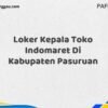 Loker Kepala Toko Indomaret Di Kabupaten Pasuruan Maret Tahun 2025 (Cek Segera)
