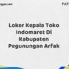 Loker Kepala Toko Indomaret Di Kabupaten Pegunungan Arfak Tahun 2025 (Ayo Lamar, Jangan Menunggu Terlalu Lama)