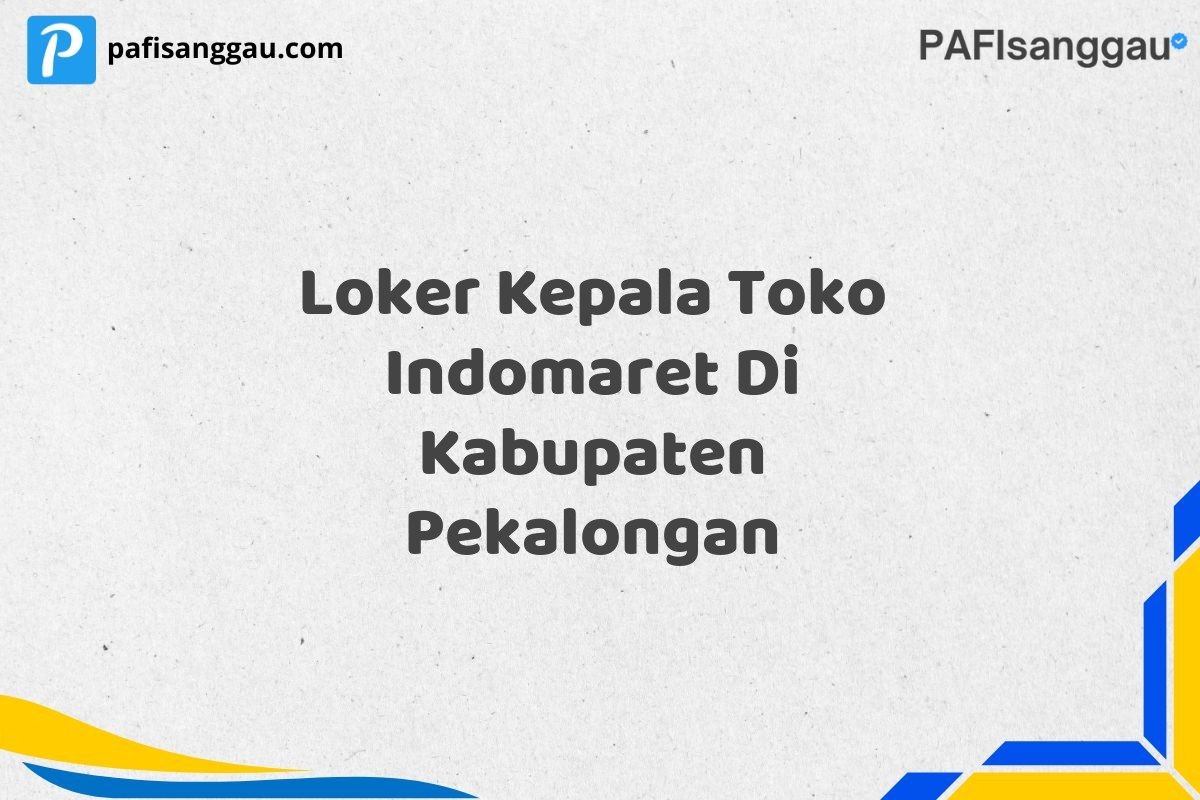 Loker Kepala Toko Indomaret Di Kabupaten Pekalongan