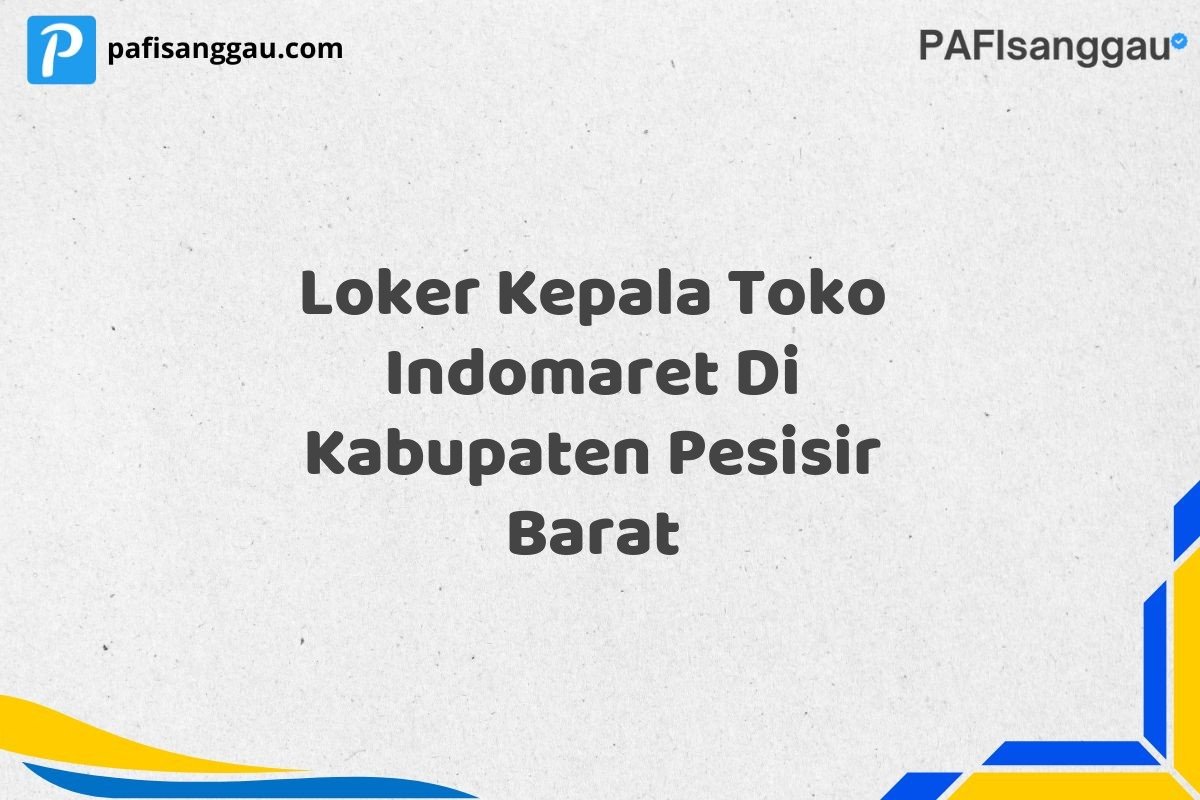 Loker Kepala Toko Indomaret Di Kabupaten Pesisir Barat