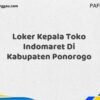 Loker Kepala Toko Indomaret Di Kabupaten Ponorogo Maret Tahun 2025 (Segera)