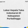 Loker Kepala Toko Indomaret Di Kabupaten Purbalingga Tahun 2025 (Jangan Lewatkan Pendaftaran Ini)