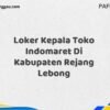 Loker Kepala Toko Indomaret Di Kabupaten Rejang Lebong Tahun 2025 (Kesempatan Tidak Akan Datang Dua Kali, Daftar Sekarang)