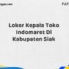 Loker Kepala Toko Indomaret Di Kabupaten Siak Maret Tahun 2025 (Cek Sekarang)